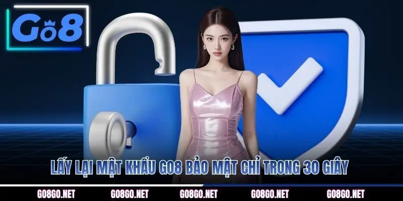 Lấy lại mật khẩu GO8 bảo mật chỉ trong 30 giây